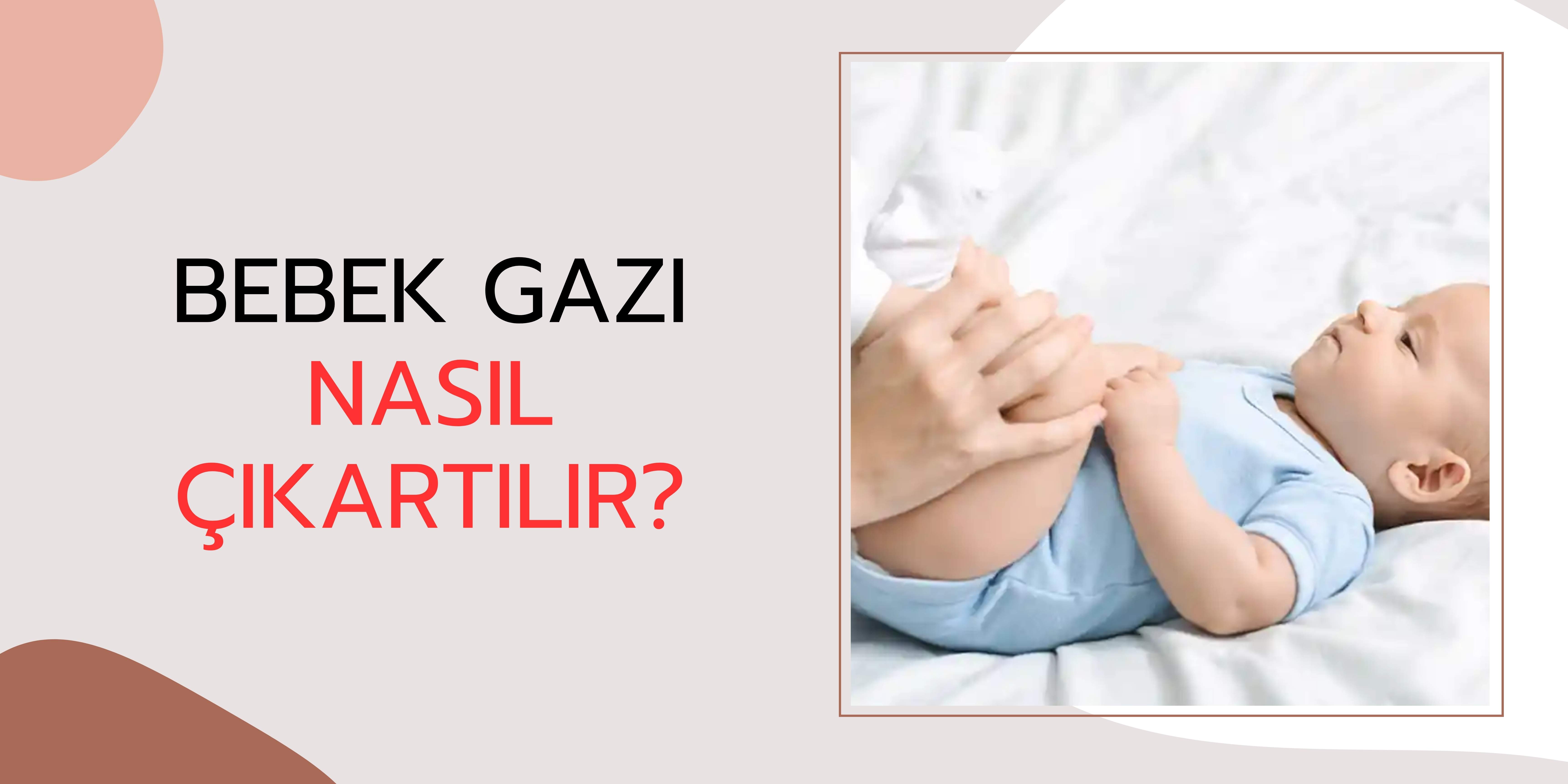 Bebek Gazı Nasıl Çıkarılır?